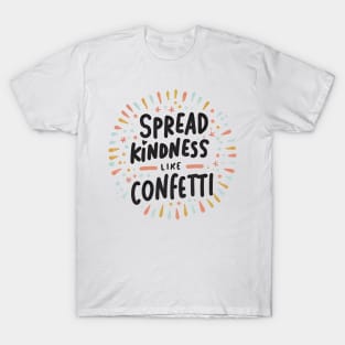 Spread Kindness Like Confetti T-Shirt